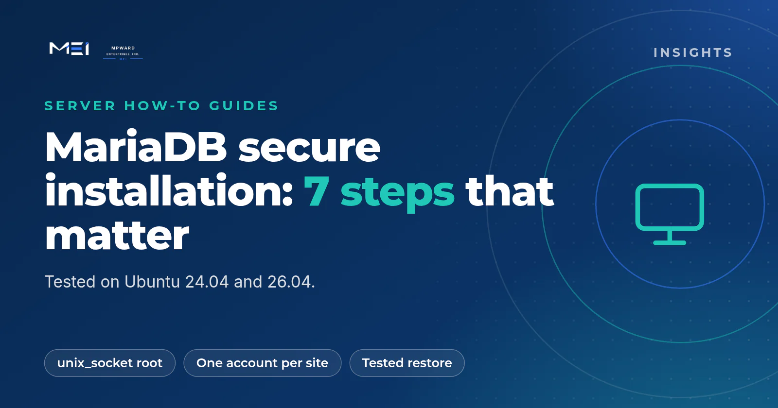 MariaDB secure installation on Ubuntu 24.04 and 26.04: seven steps from inspecting the defaults to least-privilege accounts, safe passwords, TLS and a tested restore